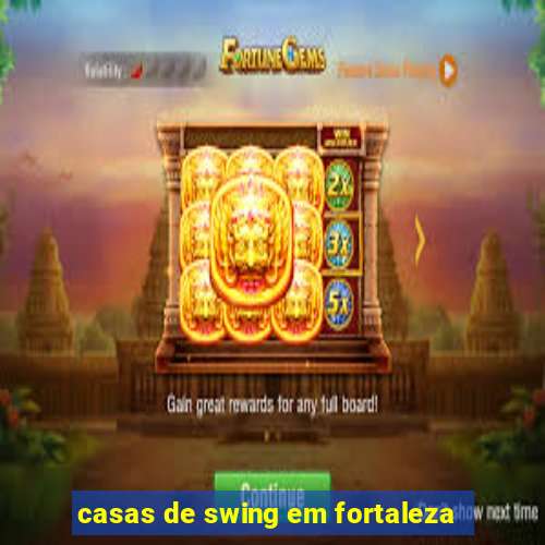 casas de swing em fortaleza